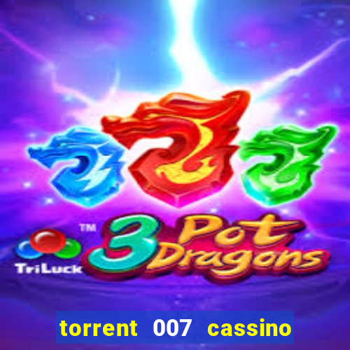 torrent 007 cassino royale legendado